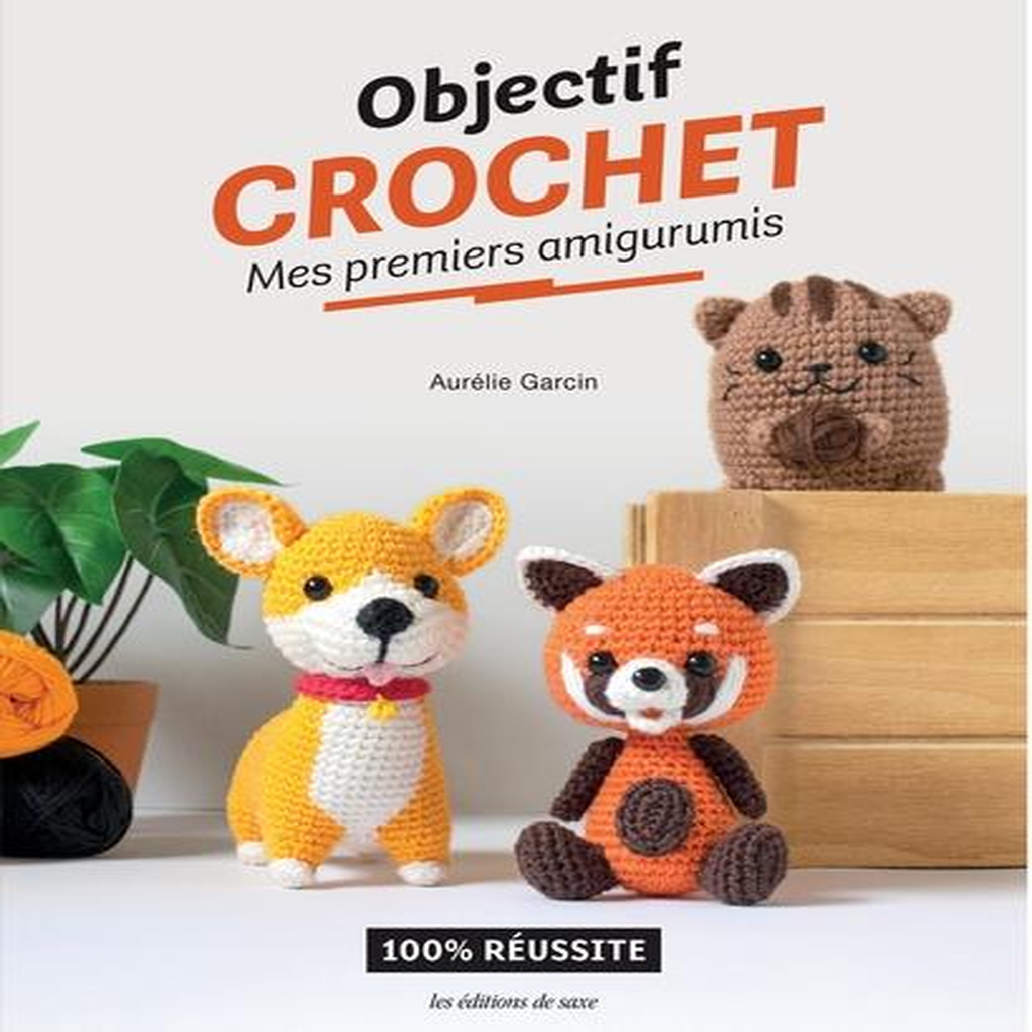 OBJECTIF CROCHET : MES PREMIERS AMIGURUMIS. 100% REUSSITE, Garcin Aurélie