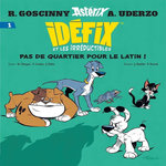IDEFIX ET LES IRREDUCTIBLES TOME 1 : PAS DE QUARTIER POUR LE LATIN ! LA BABALLE DE CHEVROTINE ; FLUCTUAT N-HIC ! MERGITUR ! ; LABIENUS, TU M'AURAS PAS !, Coulon Yves