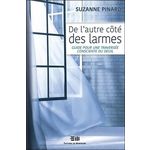 DE L'AUTRE COTE DES LARMES. GUIDE POUR UNE TRAVERSEE CONSCIENTE DU DEUIL, Pinard Suzanne
