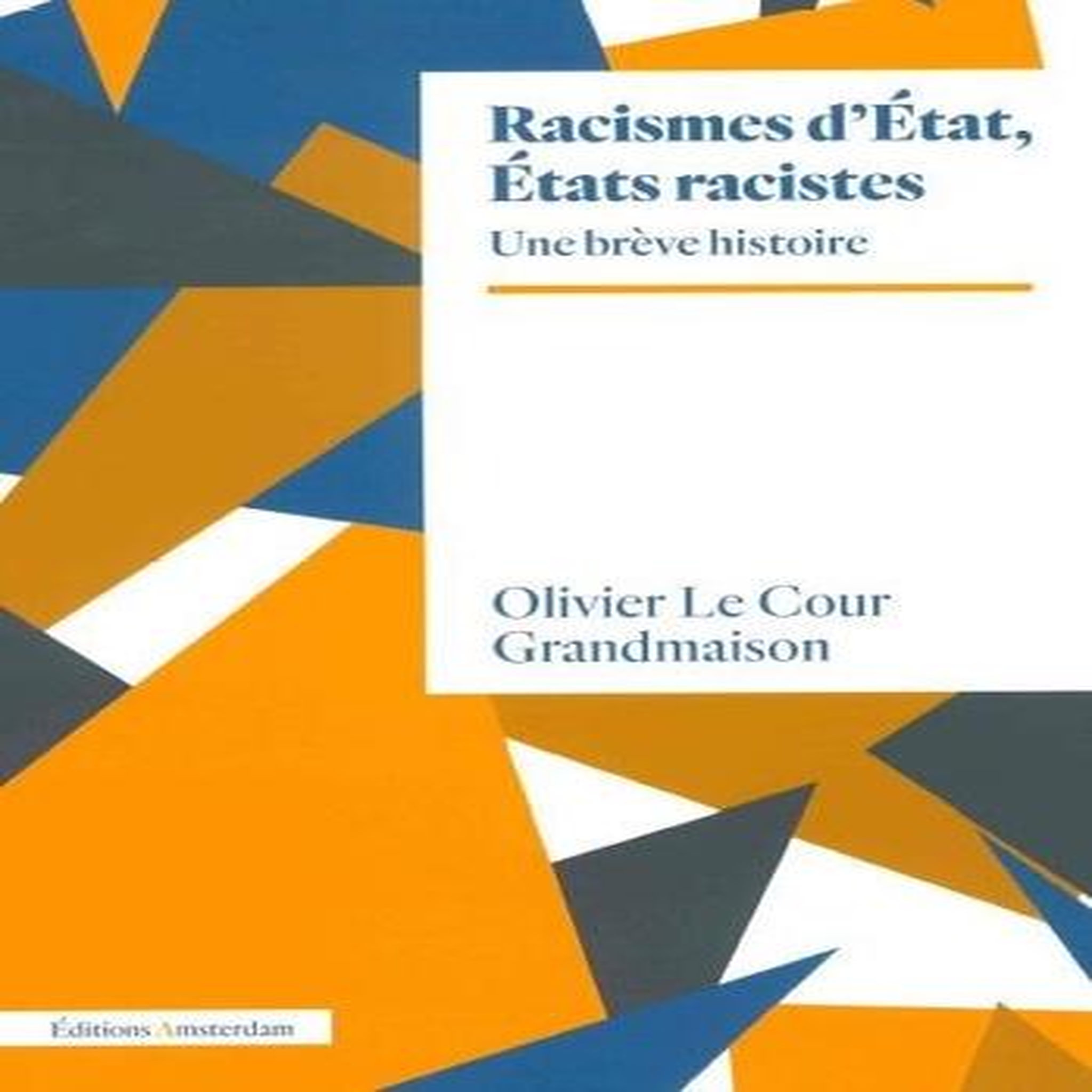 RACISMES D'ETAT, ETATS RACISTES. UN BREVE HISTOIRE, Le Cour Grandmaison Olivier