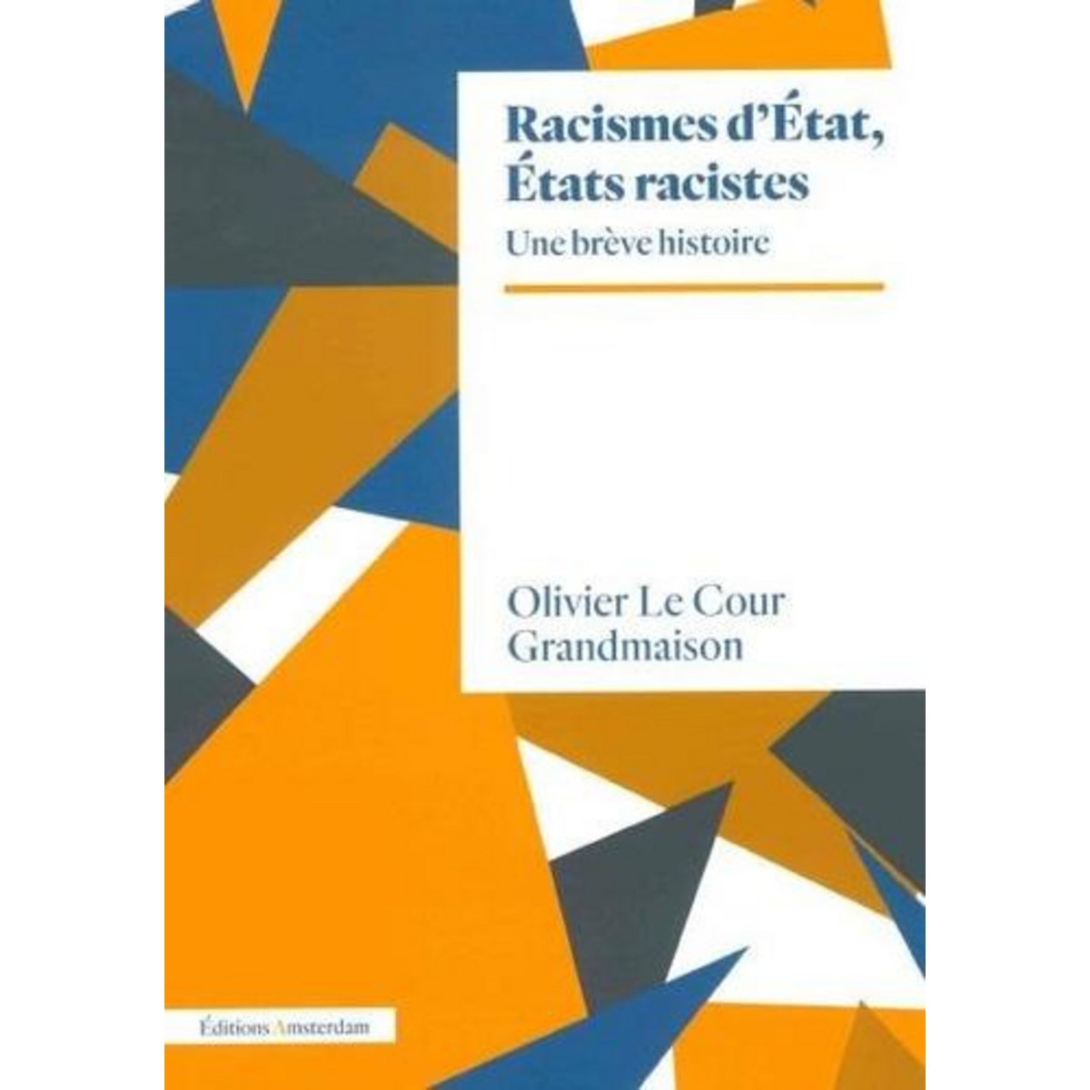 RACISMES D'ETAT, ETATS RACISTES. UN BREVE HISTOIRE, Le Cour Grandmaison Olivier