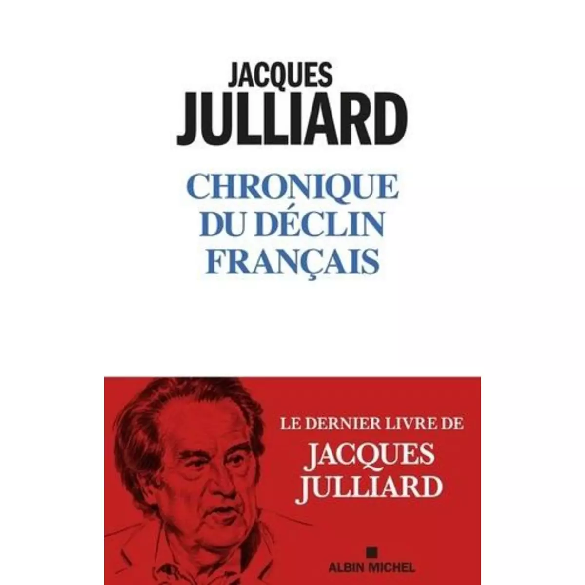  CHRONIQUE DU DECLIN FRANCAIS, Julliard Jacques