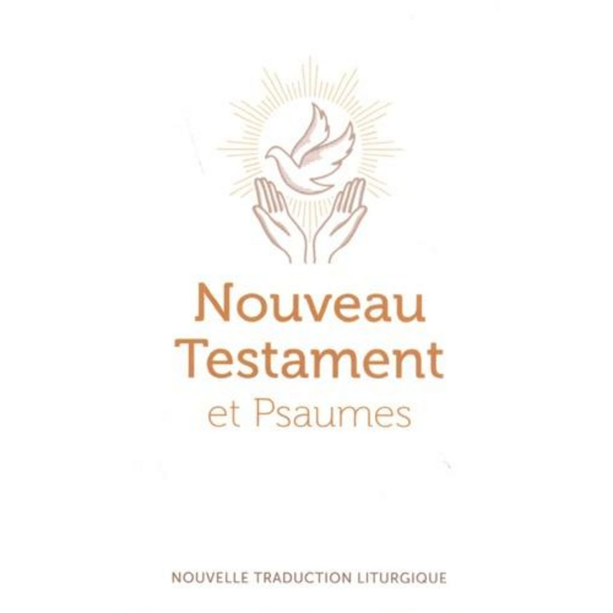 NOUVEAU TESTAMENT ET PSAUMES. NOUVELLE TRADUCTION OFFICIELLE POUR LA LITURGIE, AELF