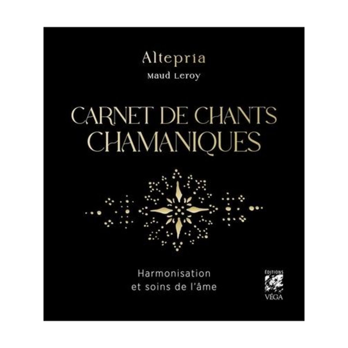 CARNET DE CHANTS CHAMANIQUES. HARMONISATION ET SOINS DE L'AME, Leroy Maud