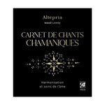CARNET DE CHANTS CHAMANIQUES. HARMONISATION ET SOINS DE L'AME, Leroy Maud