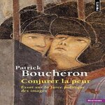 CONJURER LA PEUR. ESSAI SUR LA FORCE POLITIQUE DES IMAGES, SIENNE, 1338, Boucheron Patrick