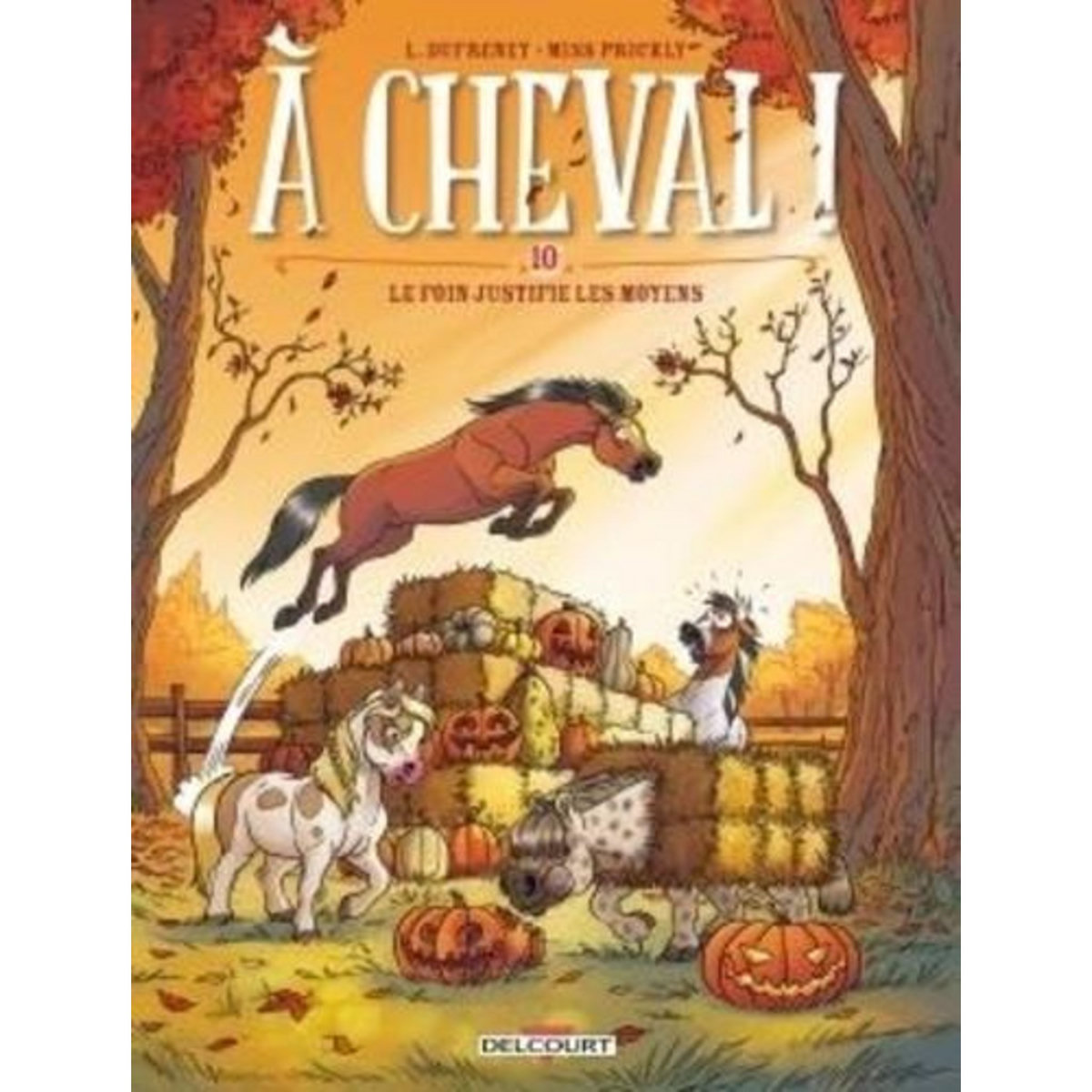 A CHEVAL ! TOME 10 : LE FOIN JUSTIFIE LES MOYENS, Dufreney Laurent