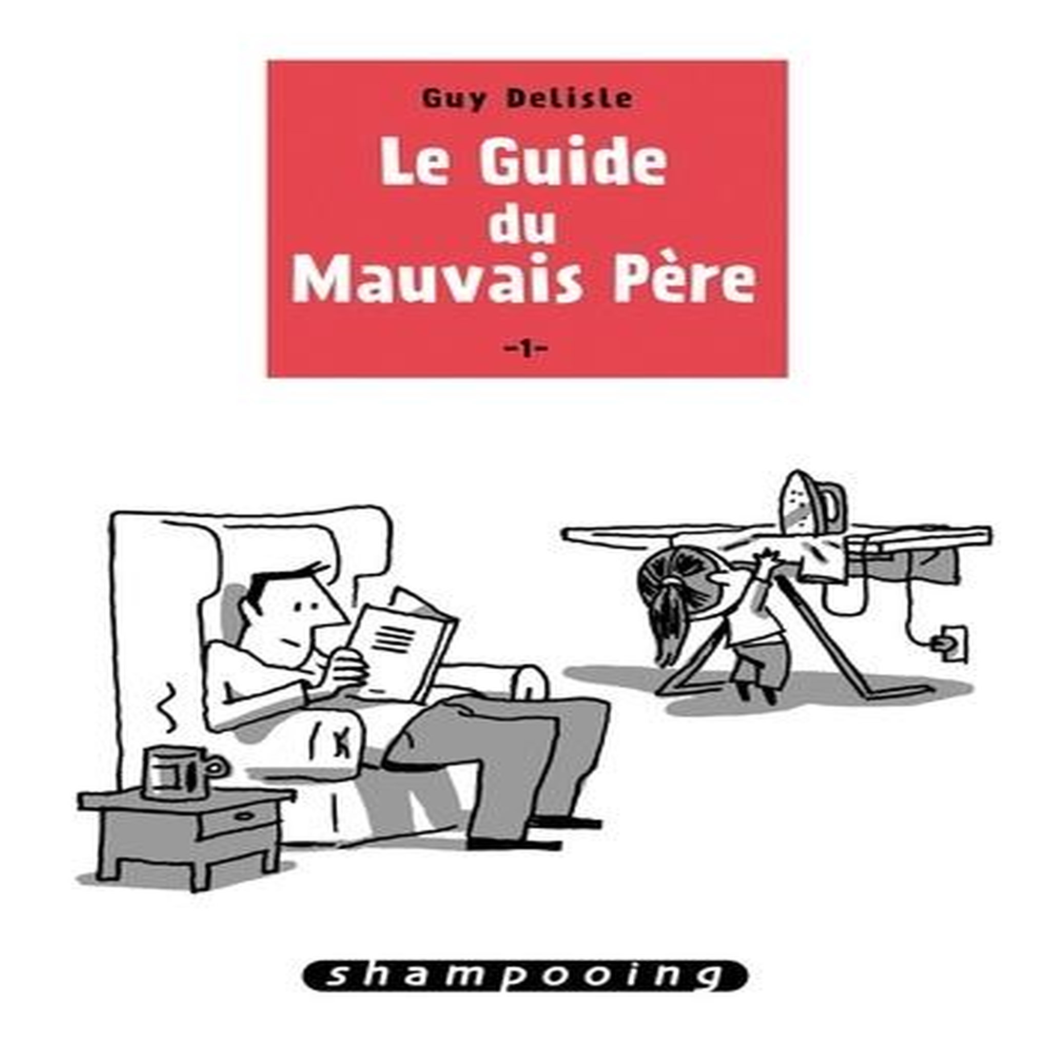 LE GUIDE DU MAUVAIS PERE TOME 1, Delisle Guy