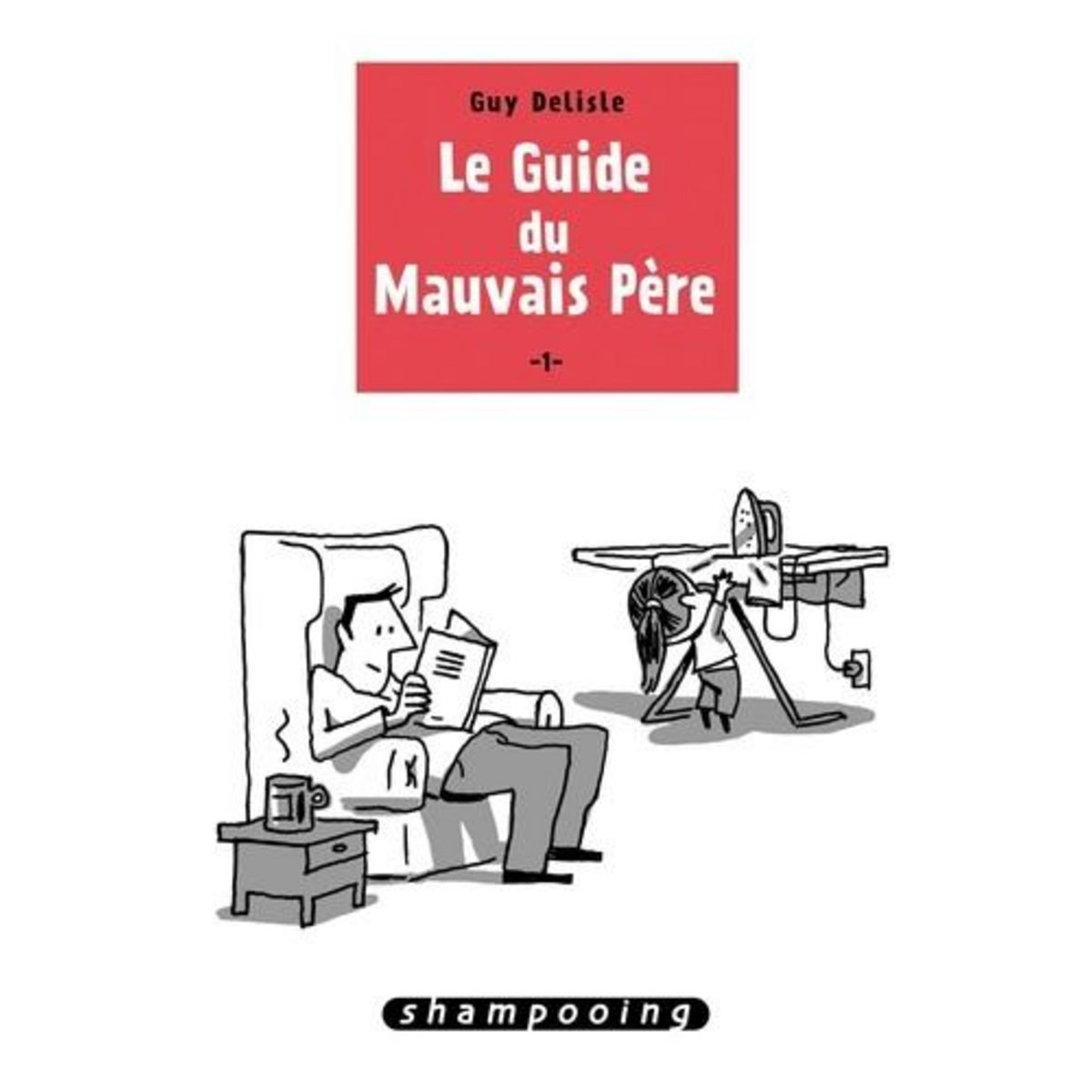 LE GUIDE DU MAUVAIS PERE TOME 1, Delisle Guy