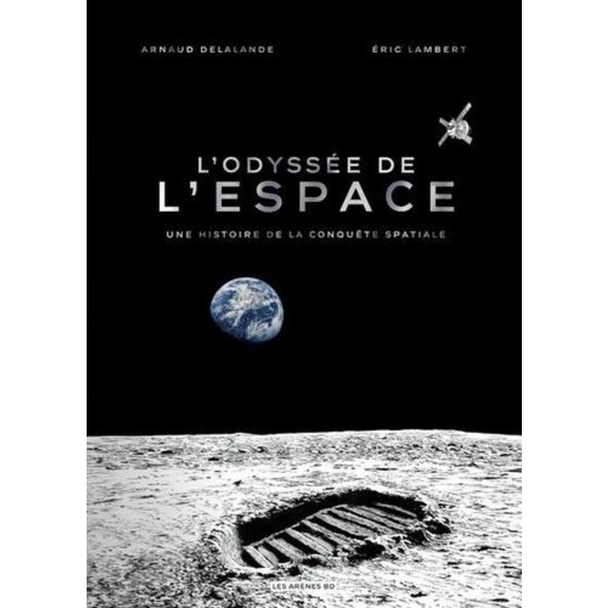 L'ODYSSEE DE L'ESPACE. UNE HISTOIRE DE LA CONQUETE SPATIALE, Delalande Arnaud