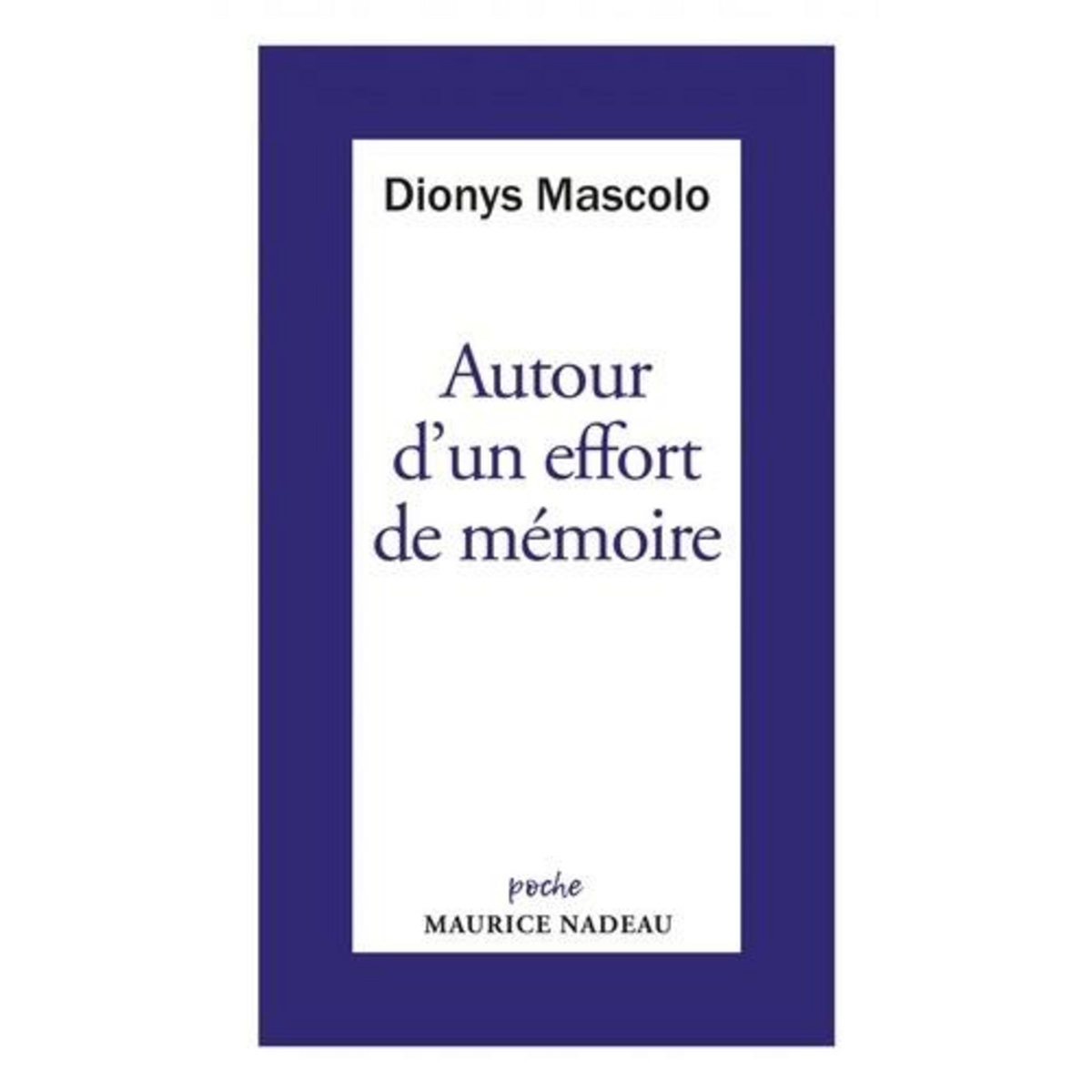 AUTOUR D'UN EFFORT DE MEMOIRE, SUR UNE LETTRE DE ROBERT ANTELME. SUIVI DE UN GRAND LIVRE A RELIRE, L'ESPECE HUMAINE, Mascolo Dionys