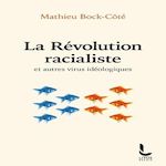 LA REVOLUTION RACIALISTE ET AUTRES VIRUS IDEOLOGIQUES, Bock-Côté Mathieu
