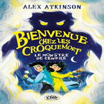 BIENVENUE CHEZ LES CROQUEMORT : LE MONSTRE DE CENDRE, Atkinson Alex