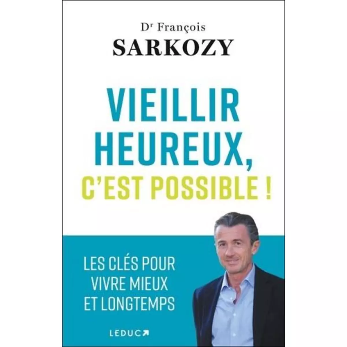 VIEILLIR HEUREUX, C'EST POSSIBLE !, Sarkozy François