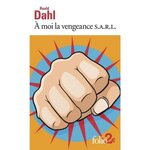 A MOI LA VENGEANCE SARL. SUIVI DE MADAME BIXBY ET LE MANTEAU DU COLONEL, Dahl Roald