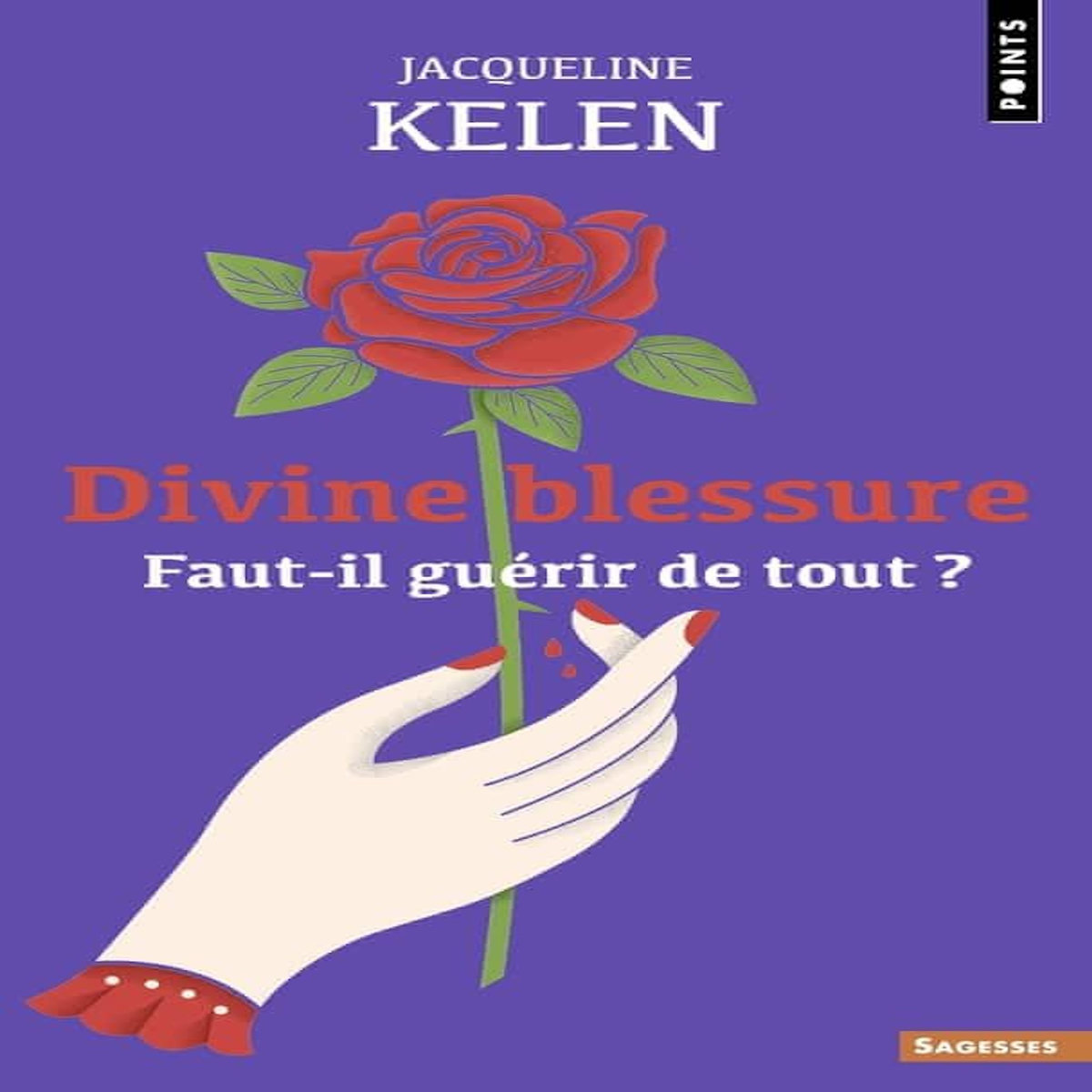 DIVINE BLESSURE. FAUT-IL GUERIR DE TOUT ?, Kelen Jacqueline