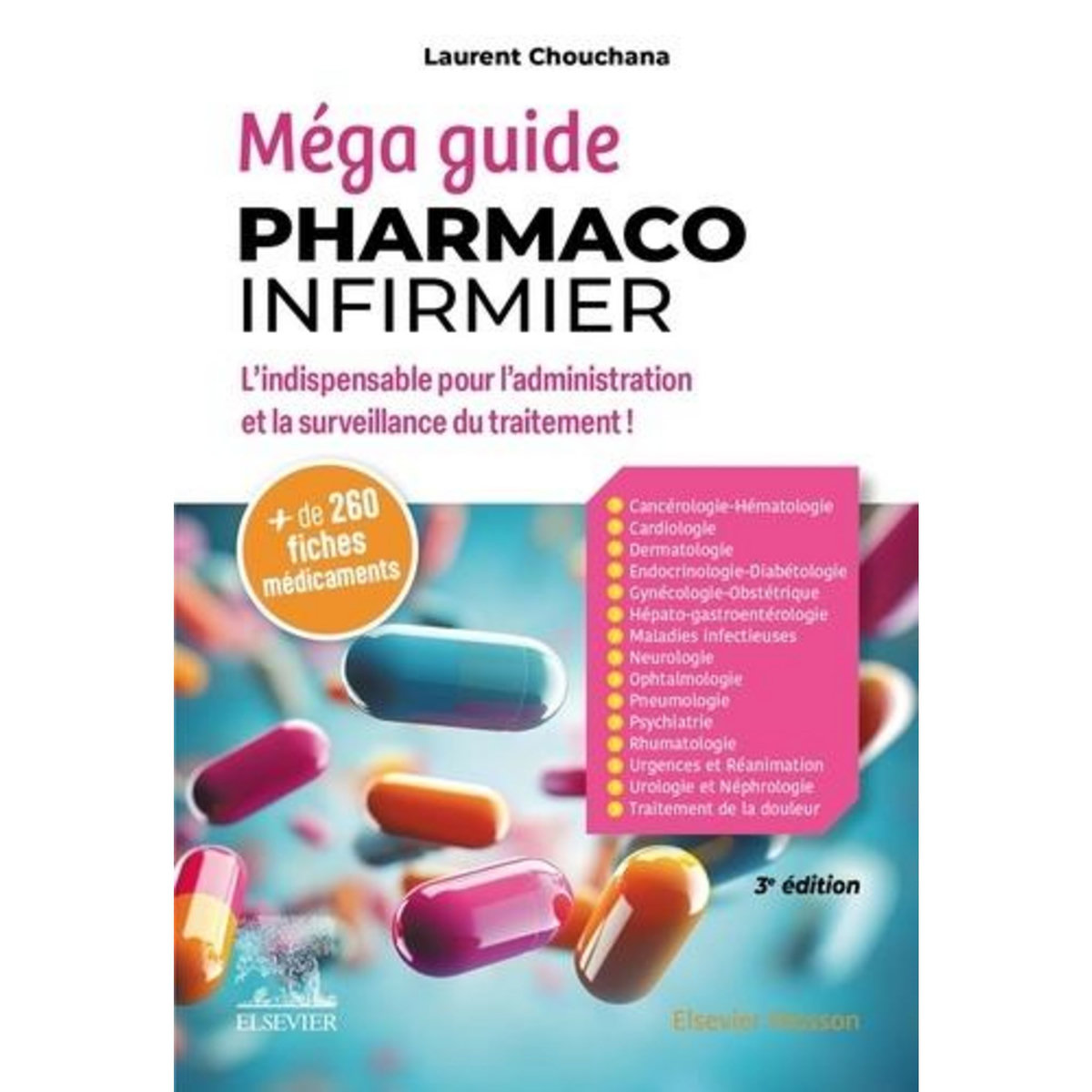 MEGA GUIDE PHARMACO-INFIRMIER. L'INDISPENSABLE POUR L'ADMINISTRATION ET LA SURVEILLANCE DU TRAITEMENT, 3E EDITION, Chouchana Laurent