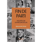 FIN DE PARTI. ENQUETE SUR LE PRESUME DECLIN, Dézé Alexandre