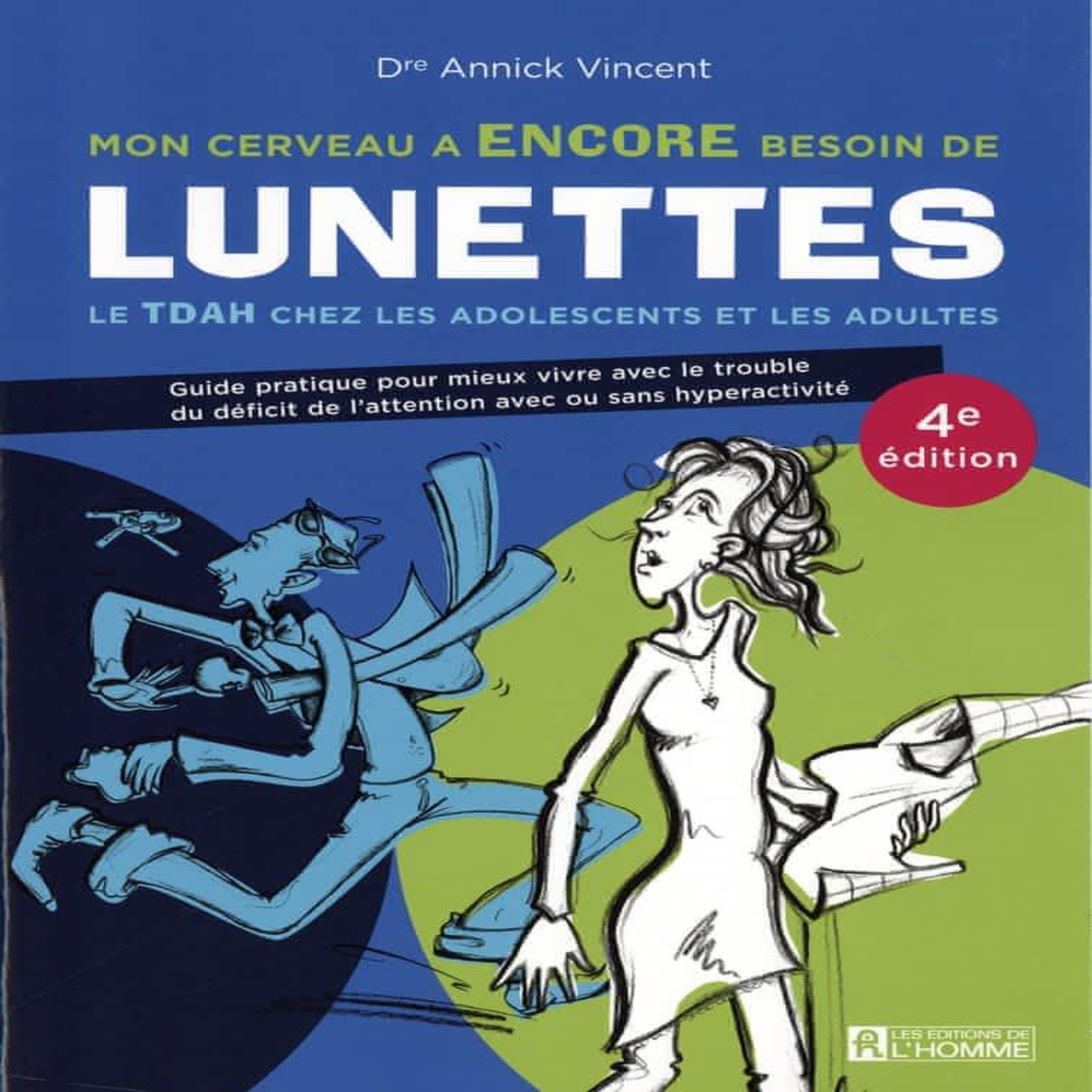 MON CERVEAU A ENCORE BESOIN DE LUNETTES. LE TDAH CHEZ LES ADOLESCENTS ET LES ADULTES, 4E EDITION, Vincent Annick