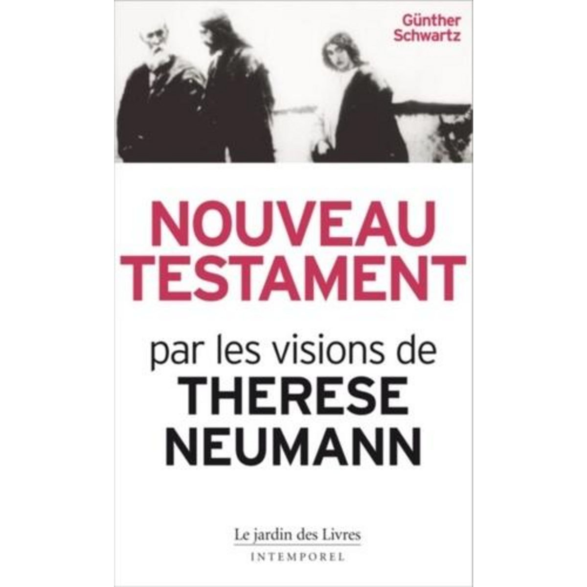 NOUVEAU TESTAMENT. LE CHRIST PAR LES VISIONS DE THERESE NEUMANN, Schwartz Günter