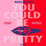 YOU COULD BE SO PRETTY, Bourne Holly