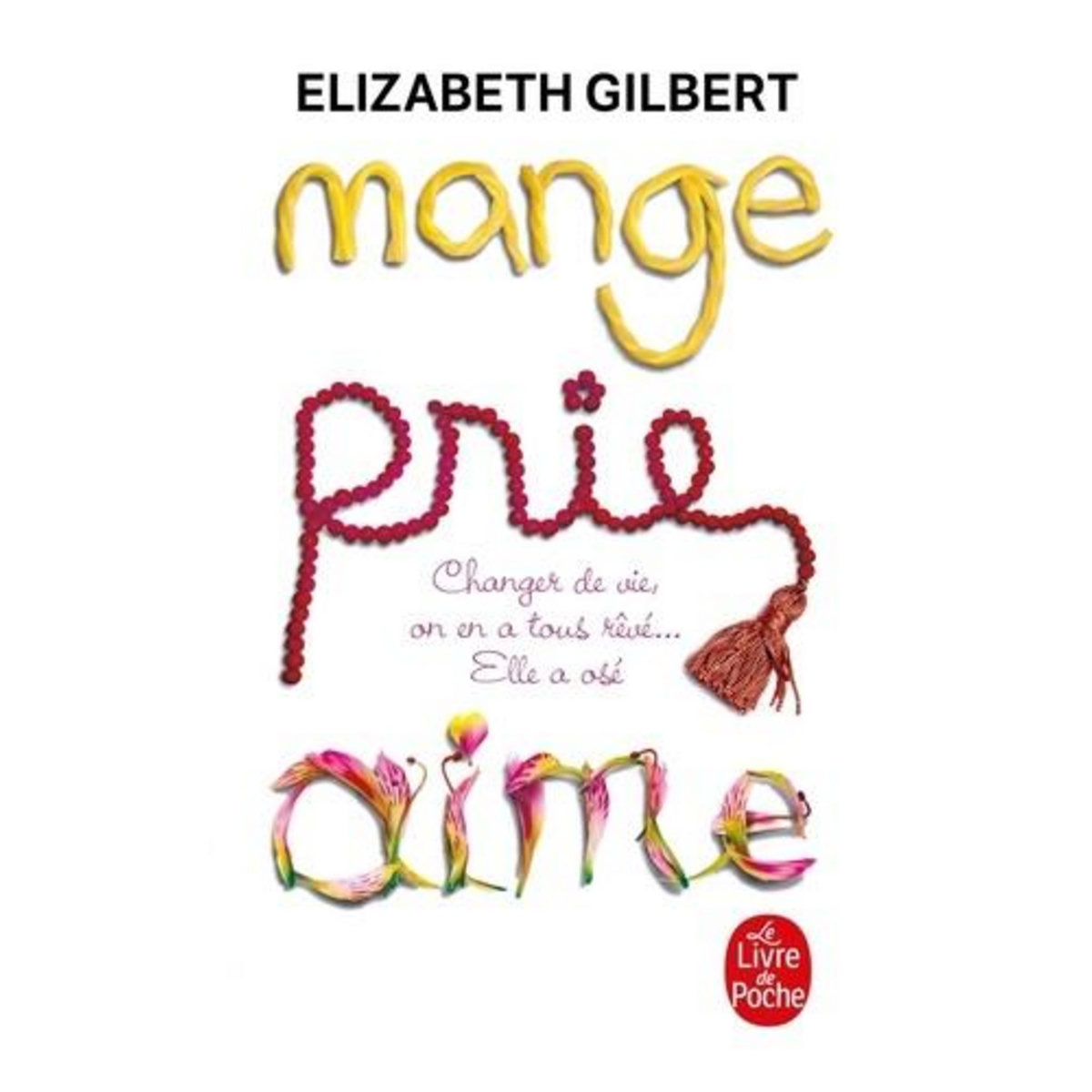 MANGE, PRIE, AIME. CHANGER DE VIE, ON EN A TOUS REVE... ELLE A OSE !, Gilbert Elizabeth