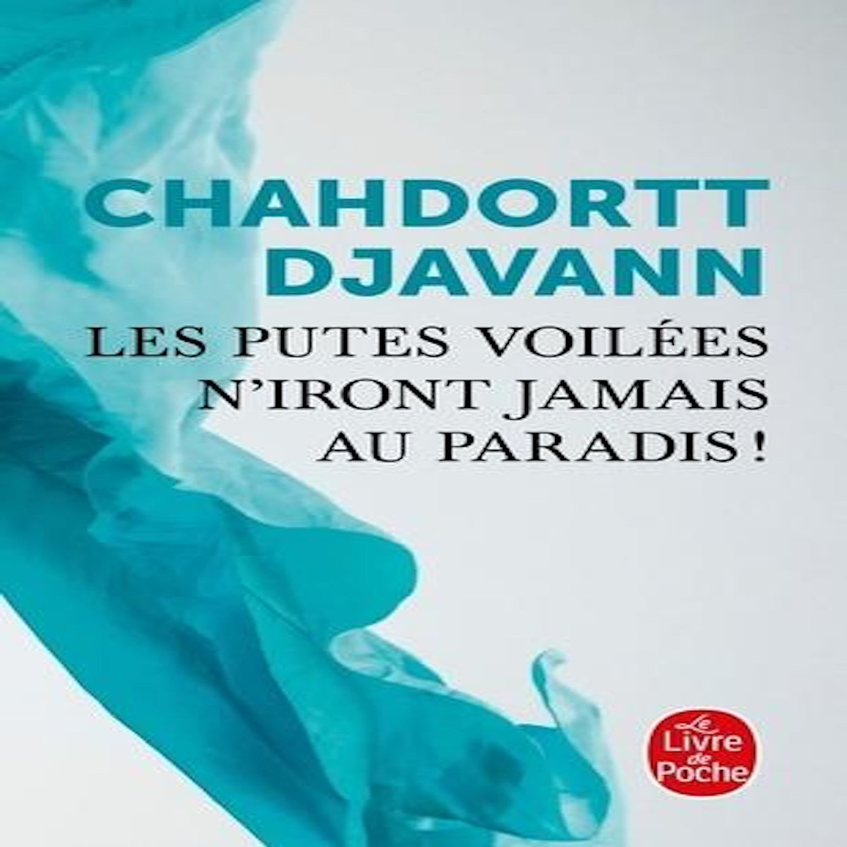 LES PUTES VOILEES N'IRONT JAMAIS AU PARADIS !, Djavann Chahdortt