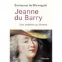  JEANNE DU BARRY. UNE AMBITION AU FEMININ, Waresquiel Emmanuel de