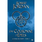 LA ROUE DU TEMPS TOME 7 : UNE COURONNE D'EPEES, Jordan Robert