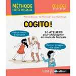 COGITO ! 16 ATELIERS POUR PHILOSOPHER EN COURS DE FRANCAIS. COLLEGE 6E, 5E, 4E, 3E, Marchand Yan