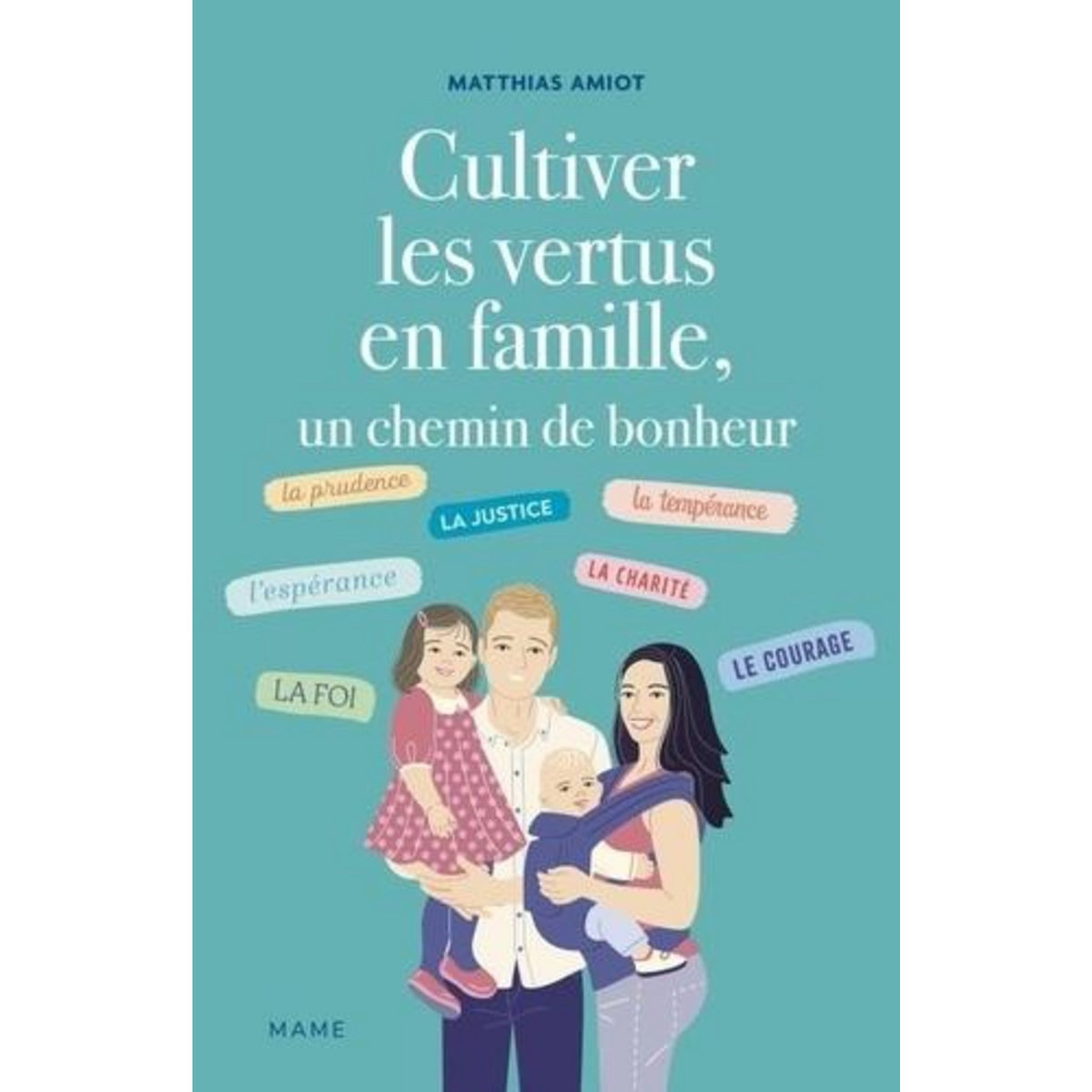 CULTIVER LES VERTUS EN FAMILLE, UN CHEMIN DE BONHEUR, Amiot Matthias