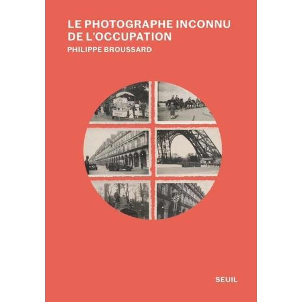 LE PHOTOGRAPHE INCONNU DE L'OCCUPATION, Broussard Philippe