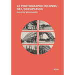 LE PHOTOGRAPHE INCONNU DE L'OCCUPATION, Broussard Philippe