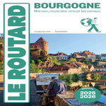 BOURGOGNE. MORVAN, ROUTE DES VINS ET LES CANAUX, EDITION 2025-2026, Le Routard