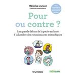 POUR OU CONTRE ? LES GRANDS DEBATS DE LA PETITE ENFANCE A LA LUMIERE DES CONNAISSANCES SCIENTIFIQUES, Junier Héloïse