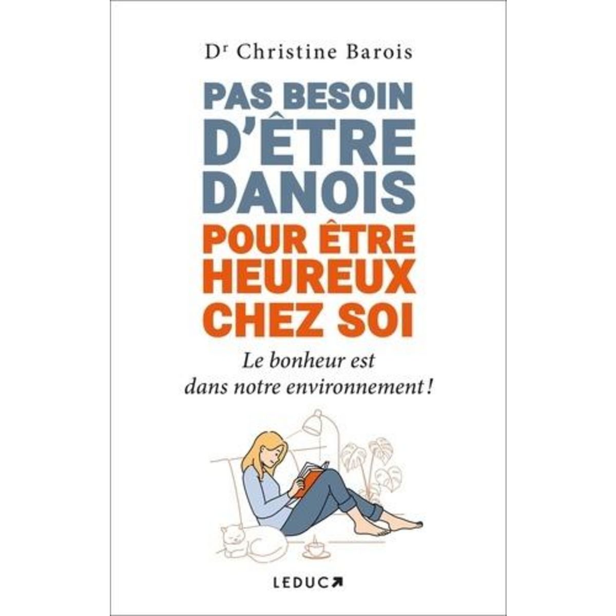 PAS BESOIN D'ETRE DANOIS POUR ETRE HEUREUX CHEZ SOI. LE BONHEUR EST DANS NOTRE ENVIRONNEMENT !, Barois Christine