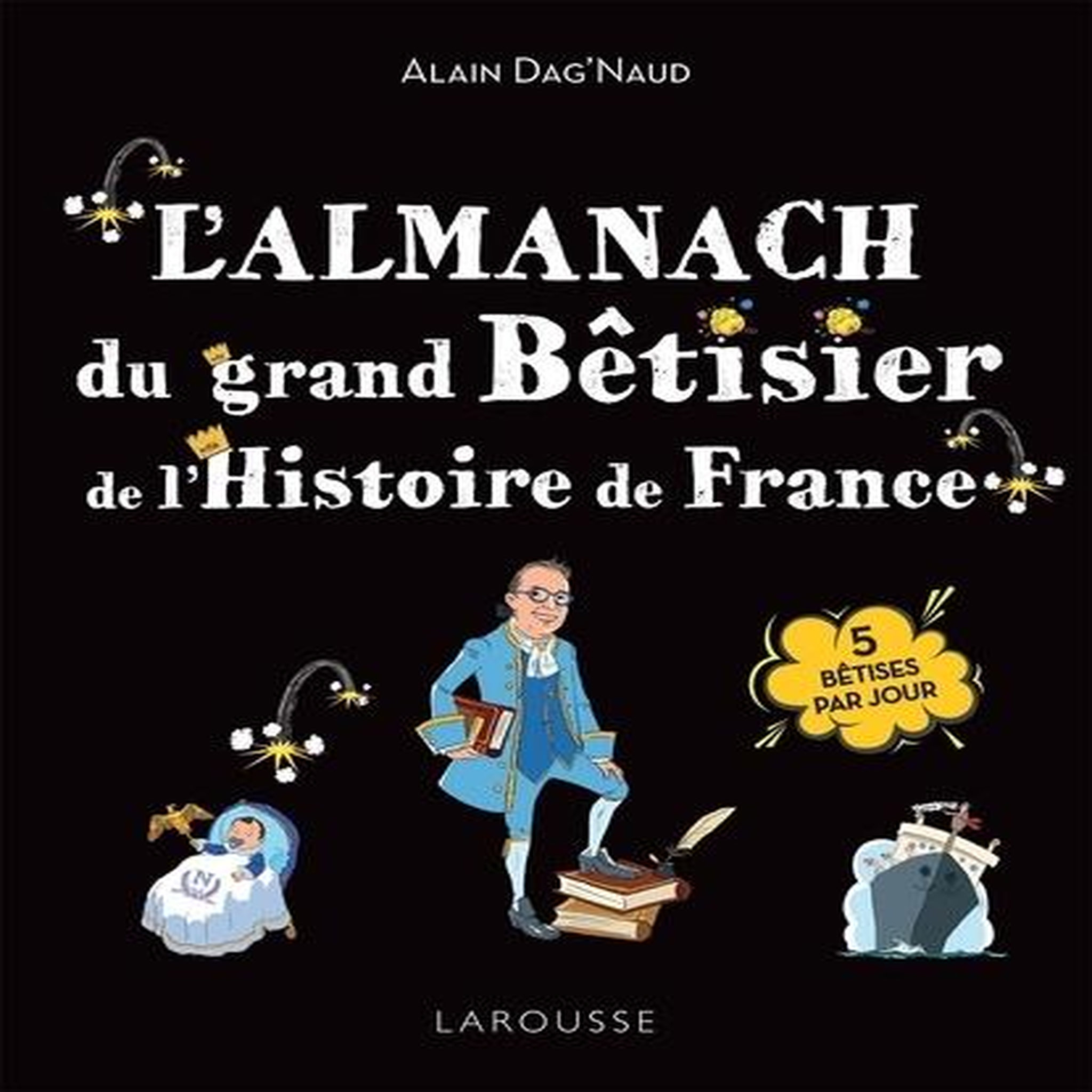 L'ALMANACH DU GRAND BETISIER DE L'HISTOIRE DE FRANCE, Dag'Naud Alain