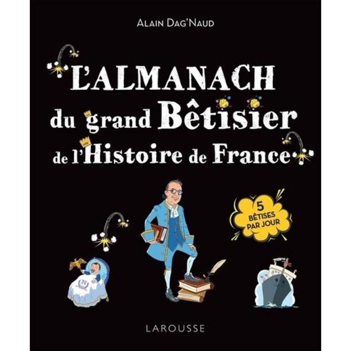L'ALMANACH DU GRAND BETISIER DE L'HISTOIRE DE FRANCE, Dag'Naud Alain