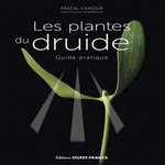 LES PLANTES DU DRUIDE. GUIDE PRATIQUE, Lamour Pascal