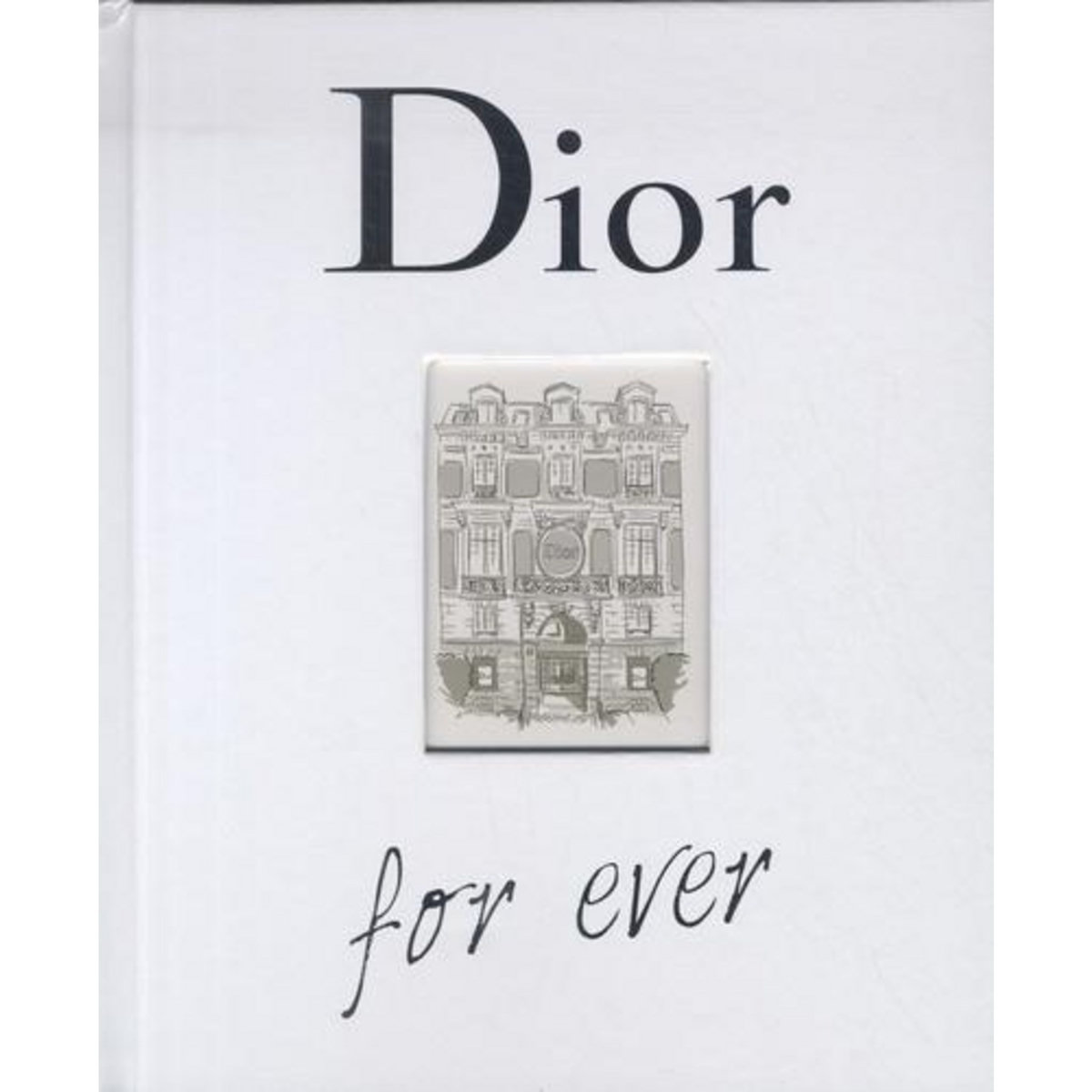 DIOR FOR EVER. EDITION REVUE ET AUGMENTEE, Ormen Catherine