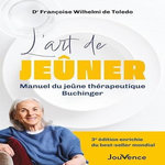 L'ART DE JEUNER. MANUEL DU JEUNE THERAPEUTIQUE BUCHINGER, Wilhelmi de Toledo Françoise