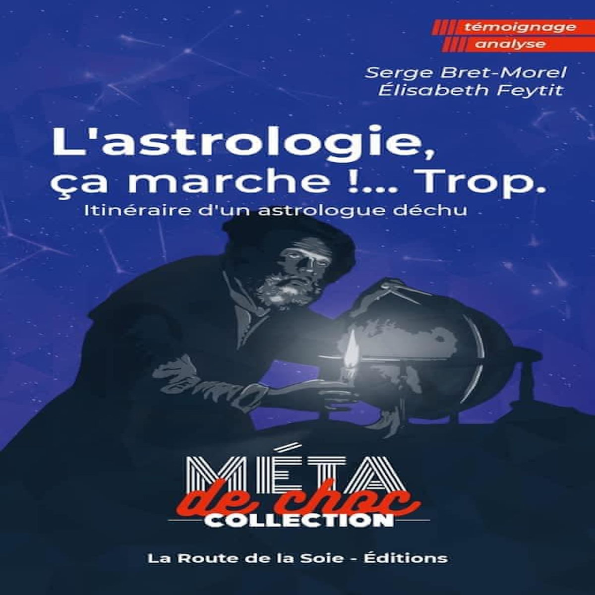 L'ASTROLOGIE, CA MARCHE !...TROP. ITINERAIRE D'UN ASTROLOGUE DECHU, Bret-morel Serge