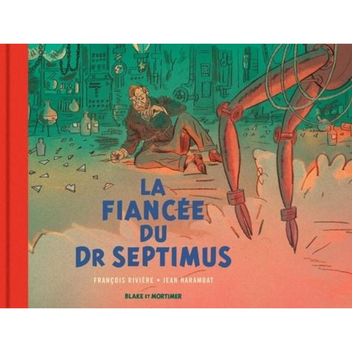 LES AVENTURES DE BLAKE ET MORTIMER : LA FIANCEE DU DR SEPTIMUS, Rivière François