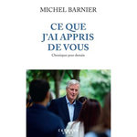 CE QUE J'AI APPRIS DE VOUS. CHRONIQUES POUR DEMAIN, Barnier Michel