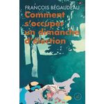 COMMENT S'OCCUPER UN DIMANCHE D'ELECTION, Bégaudeau François