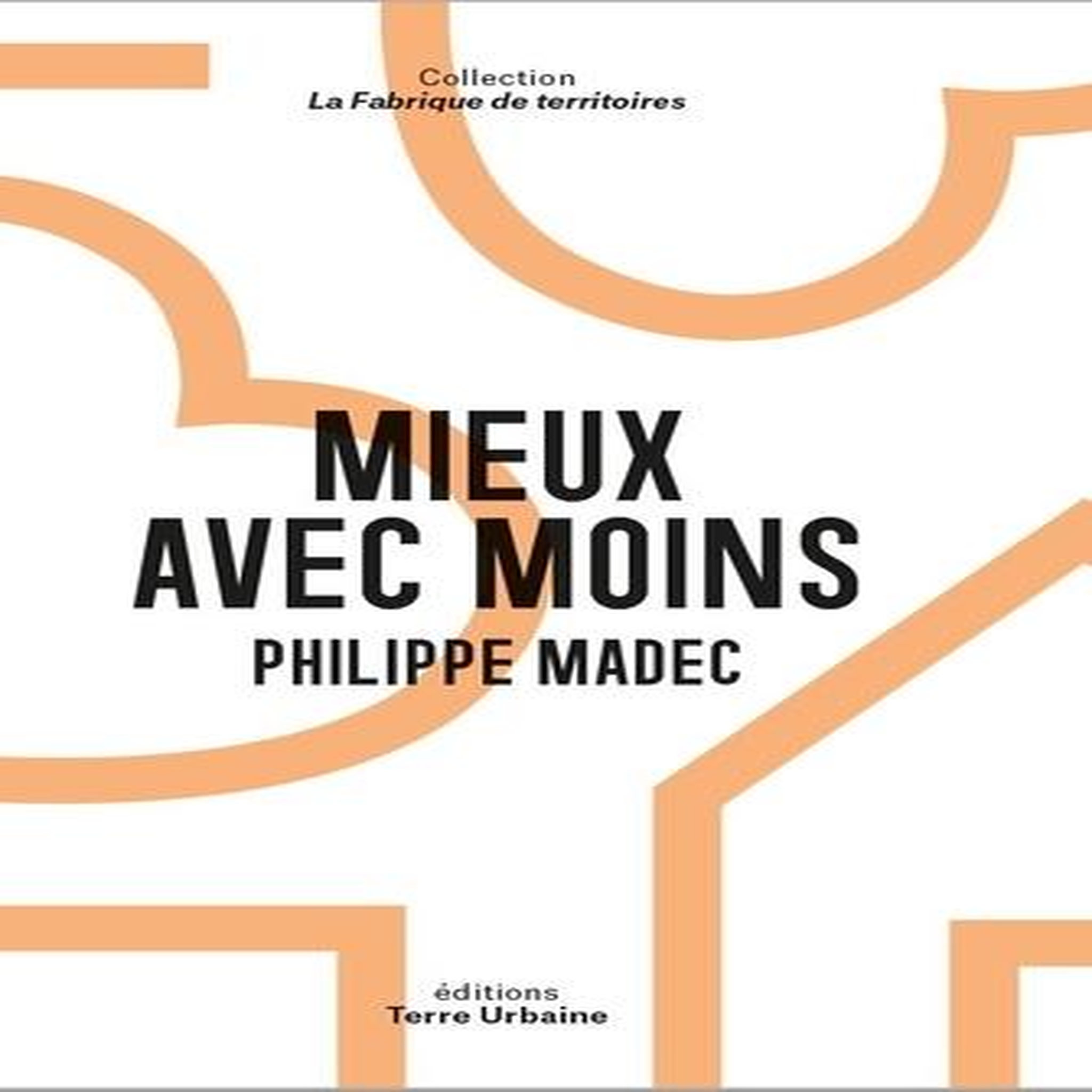 MIEUX AVEC MOINS, Madec Philippe