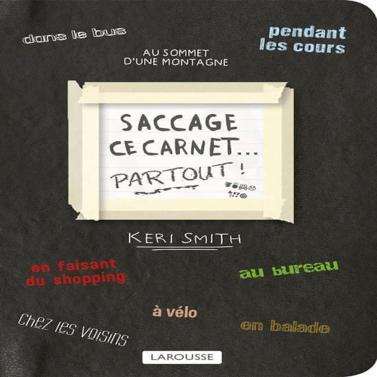 SACCAGE CE CARNET PARTOUT ! CREER, C'EST DETRUIRE, Smith Keri