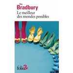 LE MEILLEUR DES MONDES POSSIBLES ET AUTRES NOUVELLES, Bradbury Ray