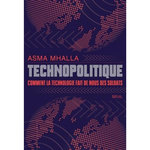 TECHNOPOLITIQUE. COMMENT LA TECHNOLOGIE FAIT DE NOUS DES SOLDATS, Mhalla Asma