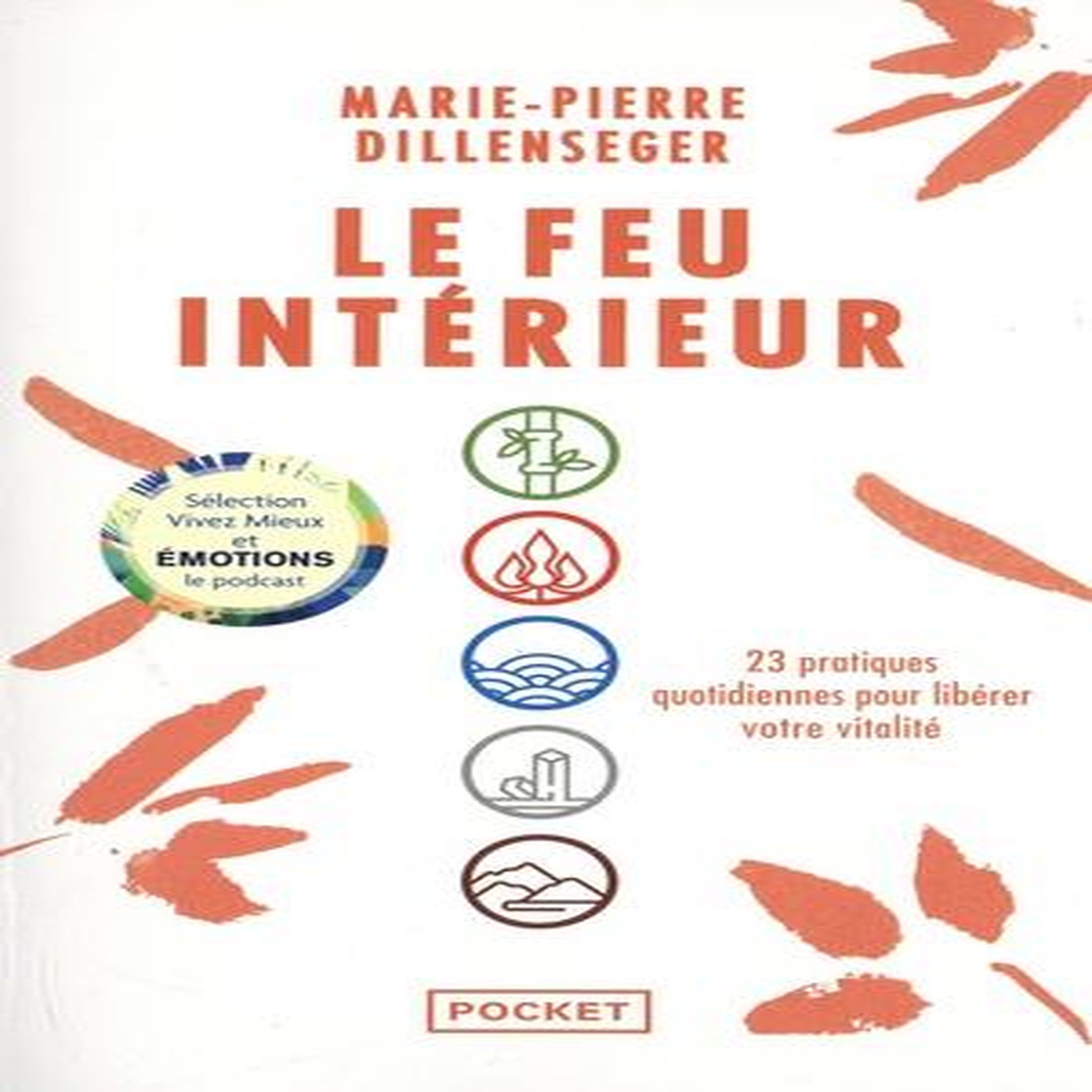 LE FEU INTERIEUR. 23 PRATIQUES QUOTIDIENNES POUR LIBERER VOTRE VITALITE, Dillenseger Marie-Pierre